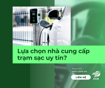 Cách Lựa Chọn Nhà Cung Cấp Trạm Sạc Xe Điện Phù Hợp Cho Doanh Nghiệp